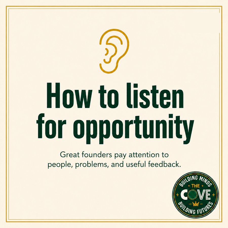 How to listen for opportunity. Great founders pay attention to people, problems, and useful feedback.
